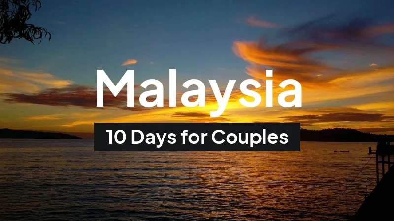 Malaysia Itinerary in May: 10-Day Route for Couples