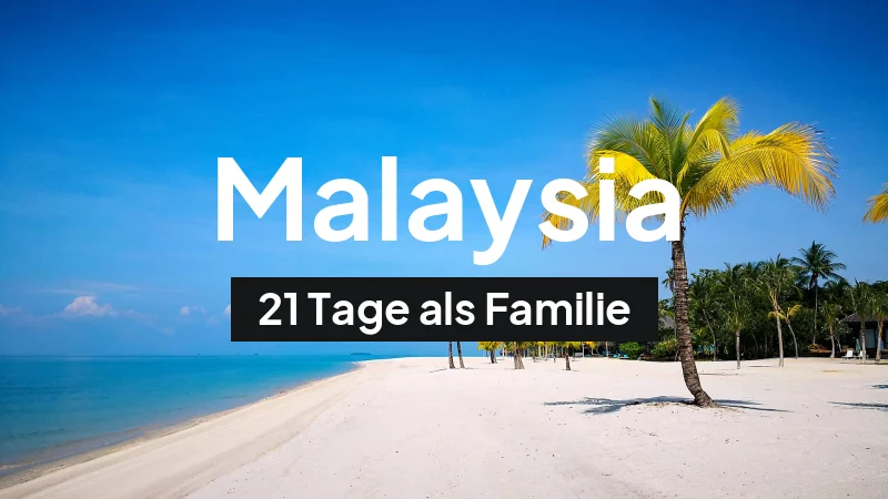 Malaysia-Rundreise im März: 21-Tage-Route als Familie