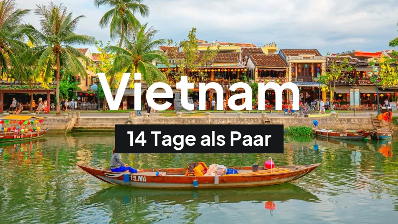 Vietnam-Rundreise im März: 14-Tage-Route als Paar